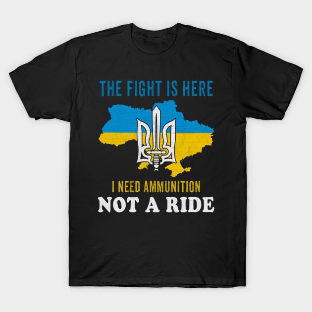 I need Ammunition Not a Ride Zelensky sayings The fight is here T-Shirt by FamiStore